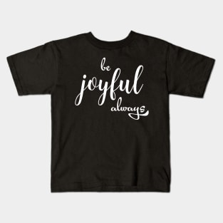 be joyful always Kids T-Shirt